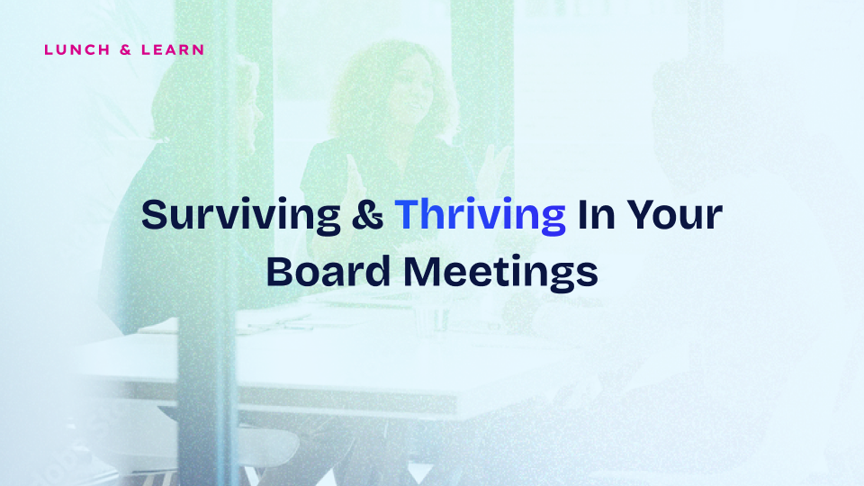 Surviving and Thriving in Your Board Meetings